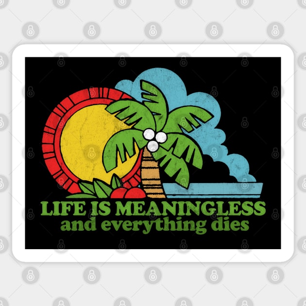 Life Is Meaningless & Everything Dies / Retro Nihilism Design Sticker by DankFutura